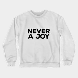 Never a joy Crewneck Sweatshirt